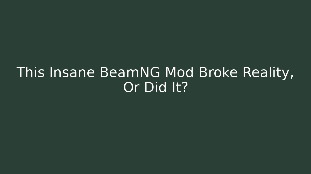 This Insane BeamNG Mod Broke Reality, Or Did It?