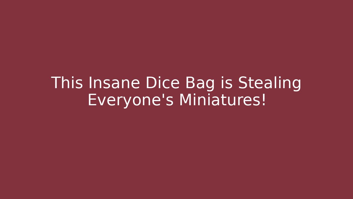This Insane Dice Bag is Stealing Everyone's Miniatures!