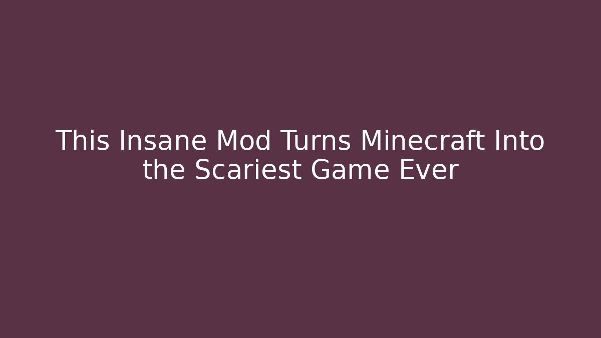 This Insane Mod Turns Minecraft Into the Scariest Game Ever