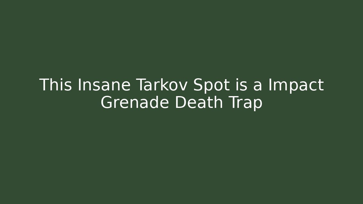 This Insane Tarkov Spot is a Impact Grenade Death Trap
