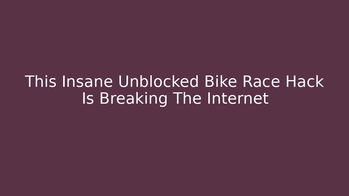 This Insane Unblocked Bike Race Hack Is Breaking The Internet