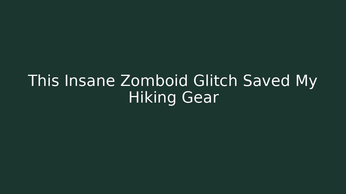This Insane Zomboid Glitch Saved My Hiking Gear
