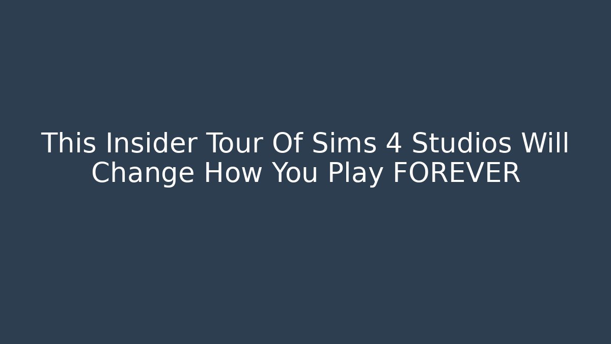 This Insider Tour Of Sims 4 Studios Will Change How You Play FOREVER