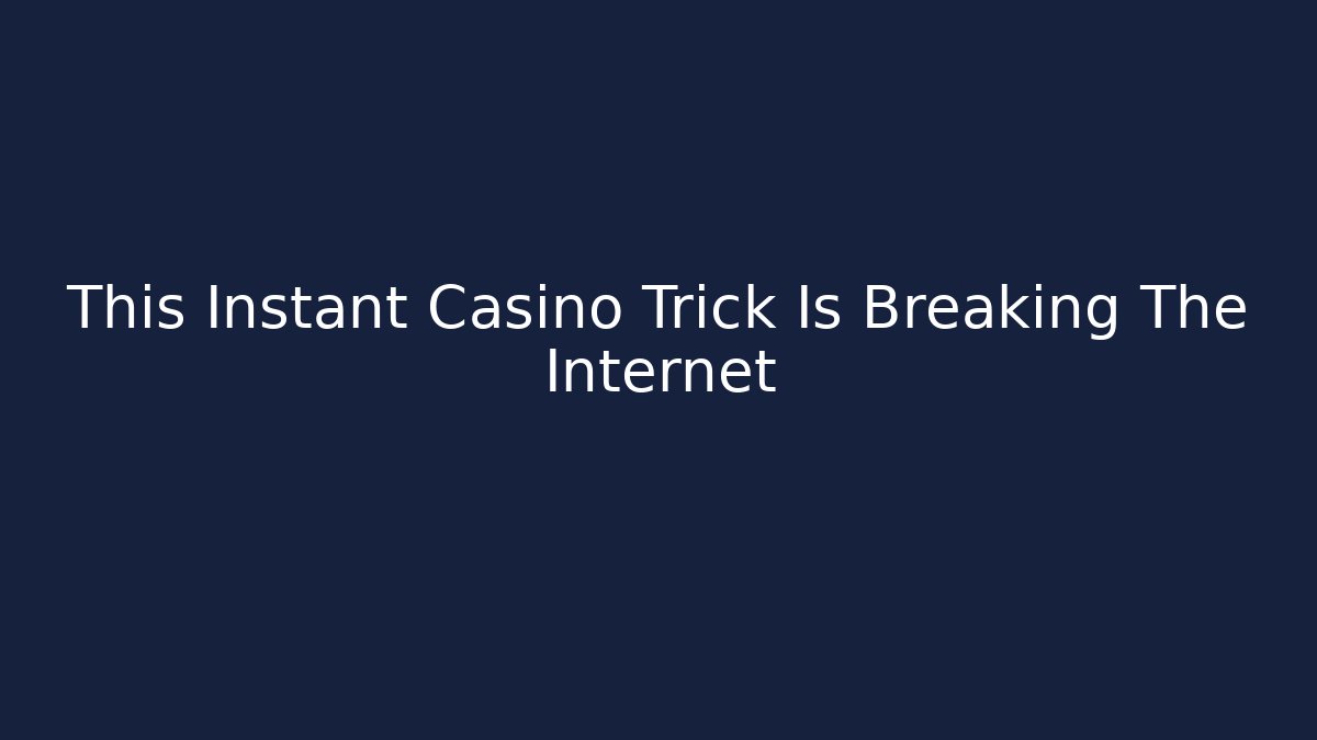 This Instant Casino Trick Is Breaking The Internet