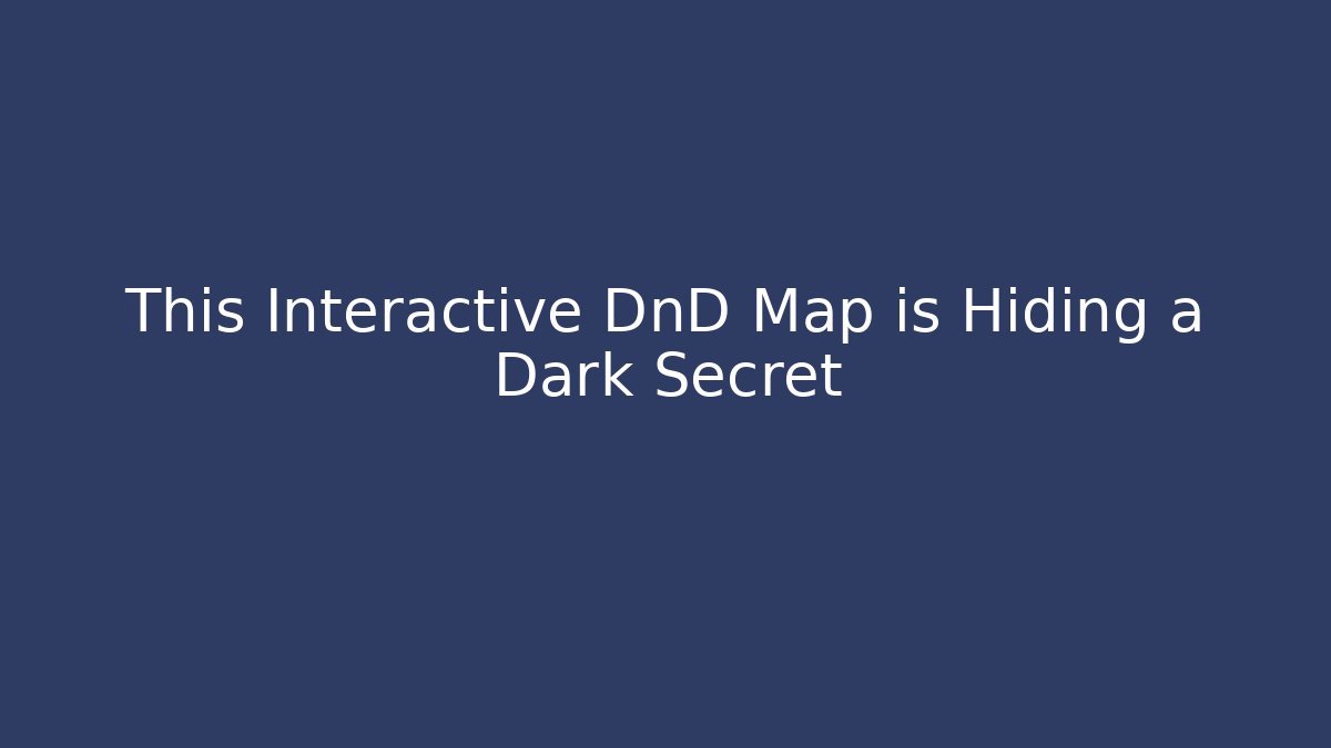 This Interactive DnD Map is Hiding a Dark Secret