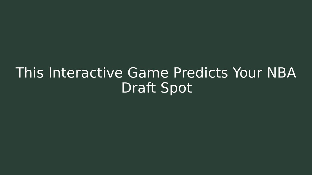 This Interactive Game Predicts Your NBA Draft Spot - Critter Realm