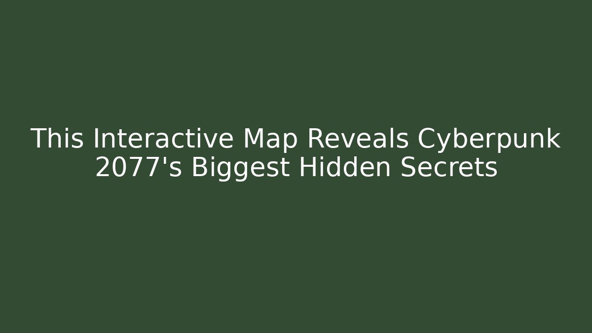 This Interactive Map Reveals Cyberpunk 2077's Biggest Hidden Secrets