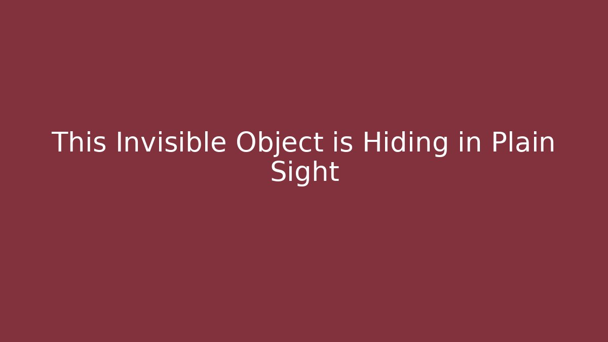 This Invisible Object is Hiding in Plain Sight - Critter Realm