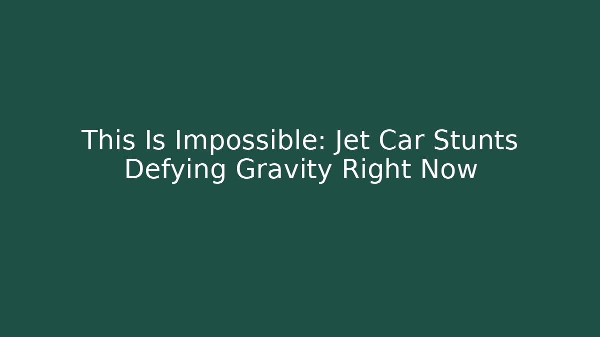 This Is Impossible: Jet Car Stunts Defying Gravity Right Now