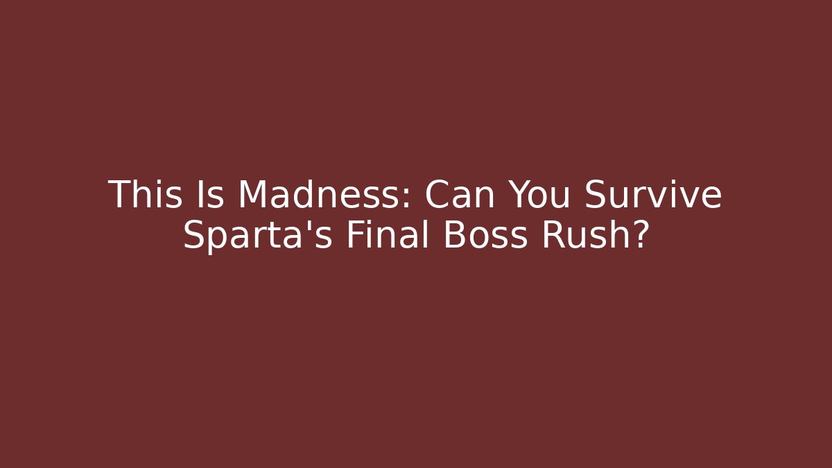 This Is Madness: Can You Survive Sparta’s Final Boss Rush? - Critter Realm