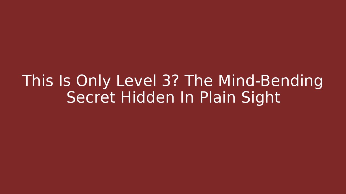 This Is Only Level 3? The Mind-Bending Secret Hidden In Plain Sight