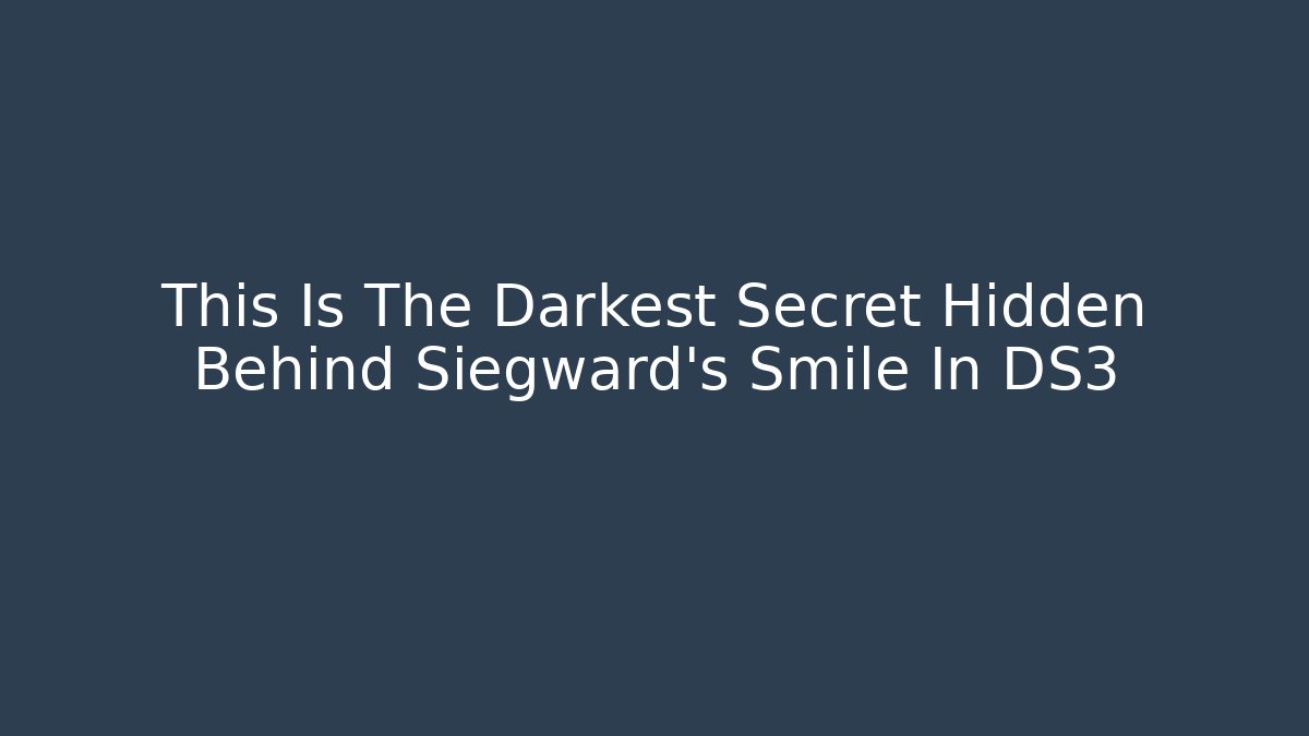 This Is The Darkest Secret Hidden Behind Siegward’s Smile In DS3