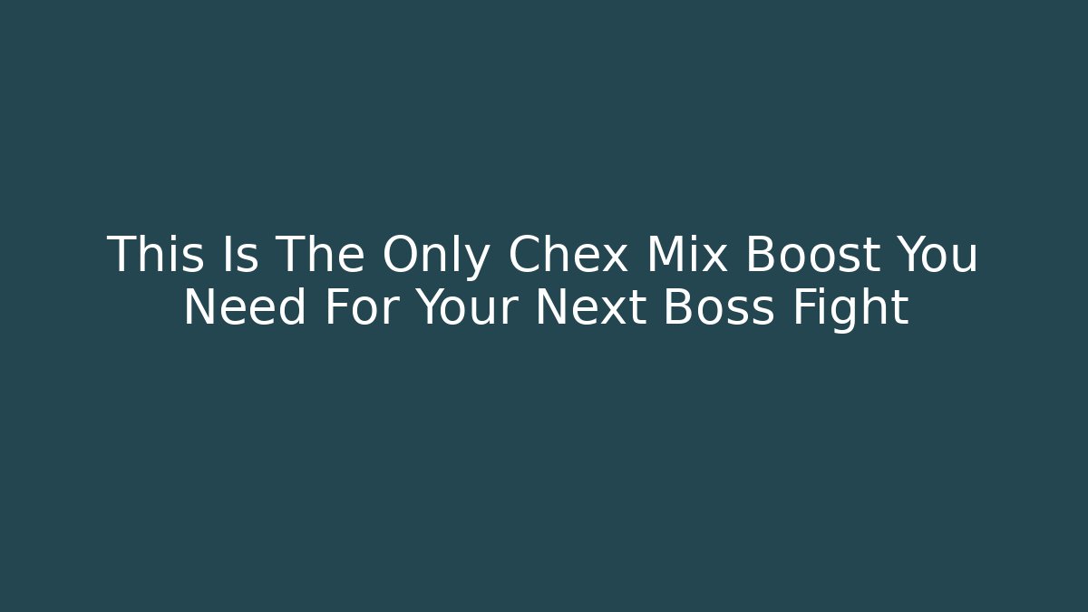 This Is The Only Chex Mix Boost You Need For Your Next Boss Fight - Critter Realm