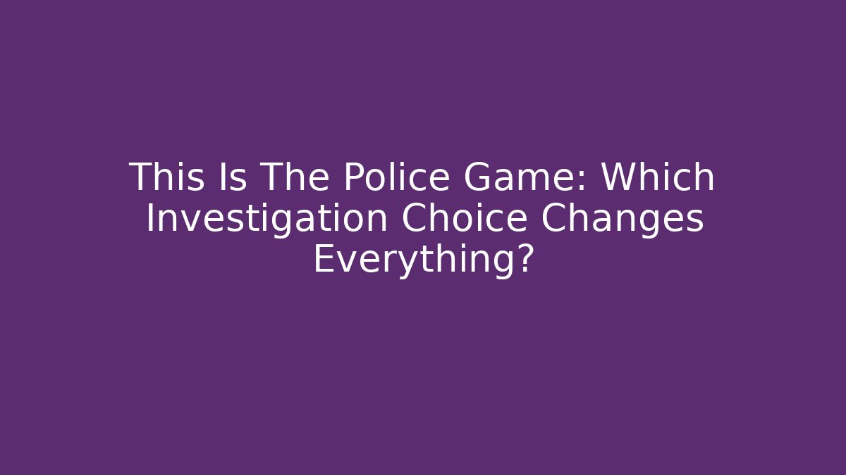 This Is The Police Game: Which Investigation Choice Changes Everything?