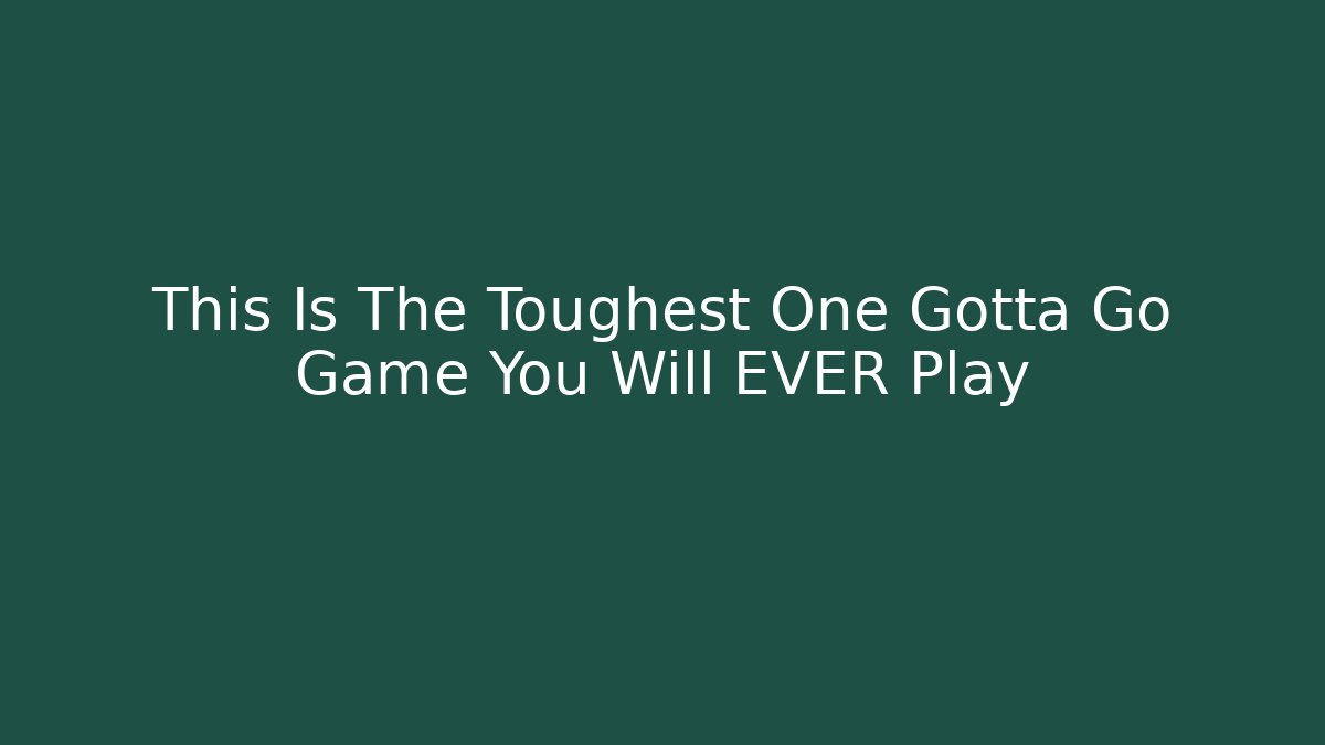 This Is The Toughest One Gotta Go Game You Will EVER Play