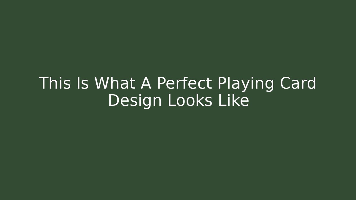This Is What A Perfect Playing Card Design Looks Like