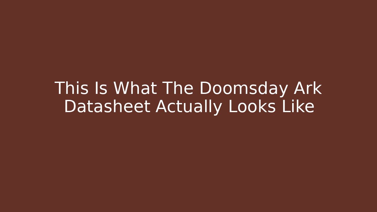 This Is What The Doomsday Ark Datasheet Actually Looks Like