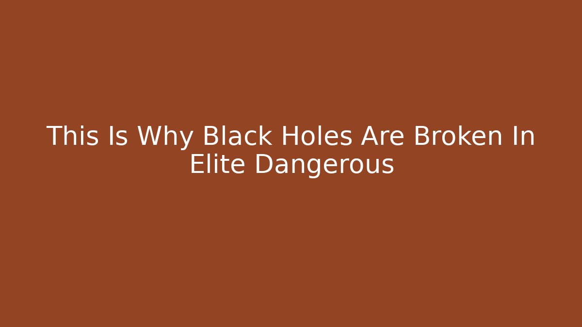This Is Why Black Holes Are Broken In Elite Dangerous