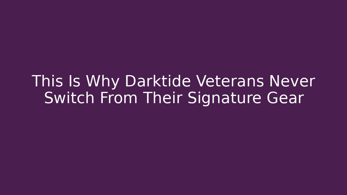 This Is Why Darktide Veterans Never Switch From Their Signature Gear
