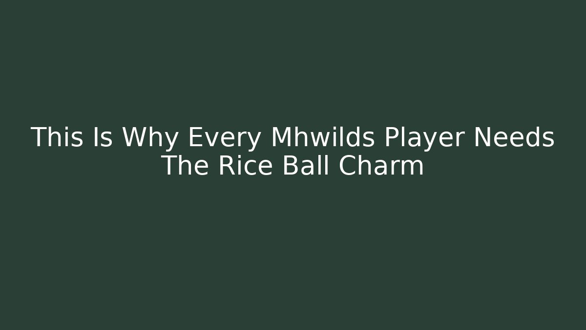 This Is Why Every Mhwilds Player Needs The Rice Ball Charm