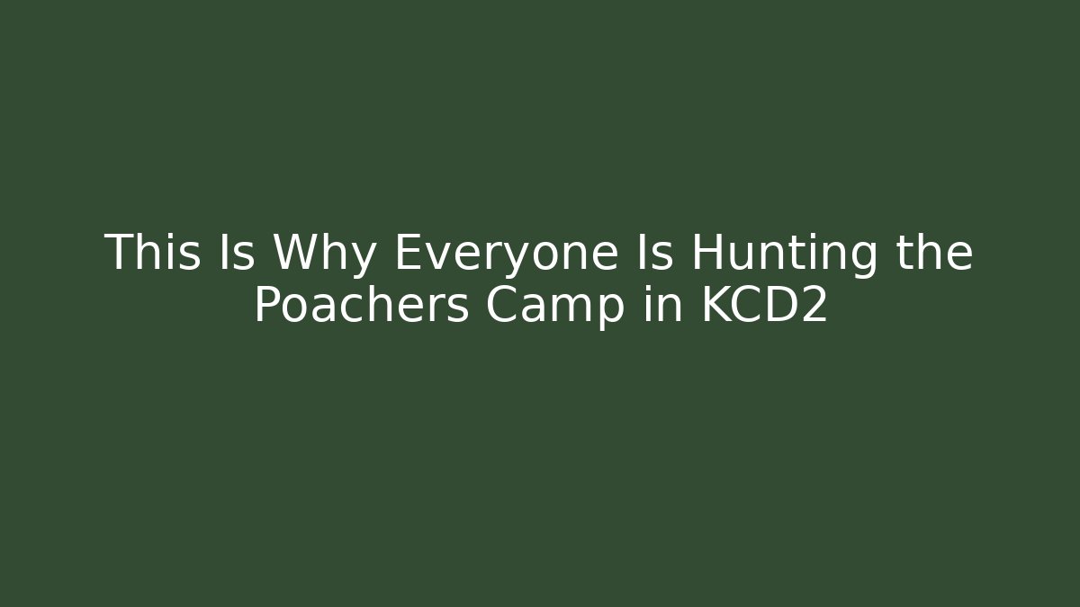 This Is Why Everyone Is Hunting the Poachers Camp in KCD2