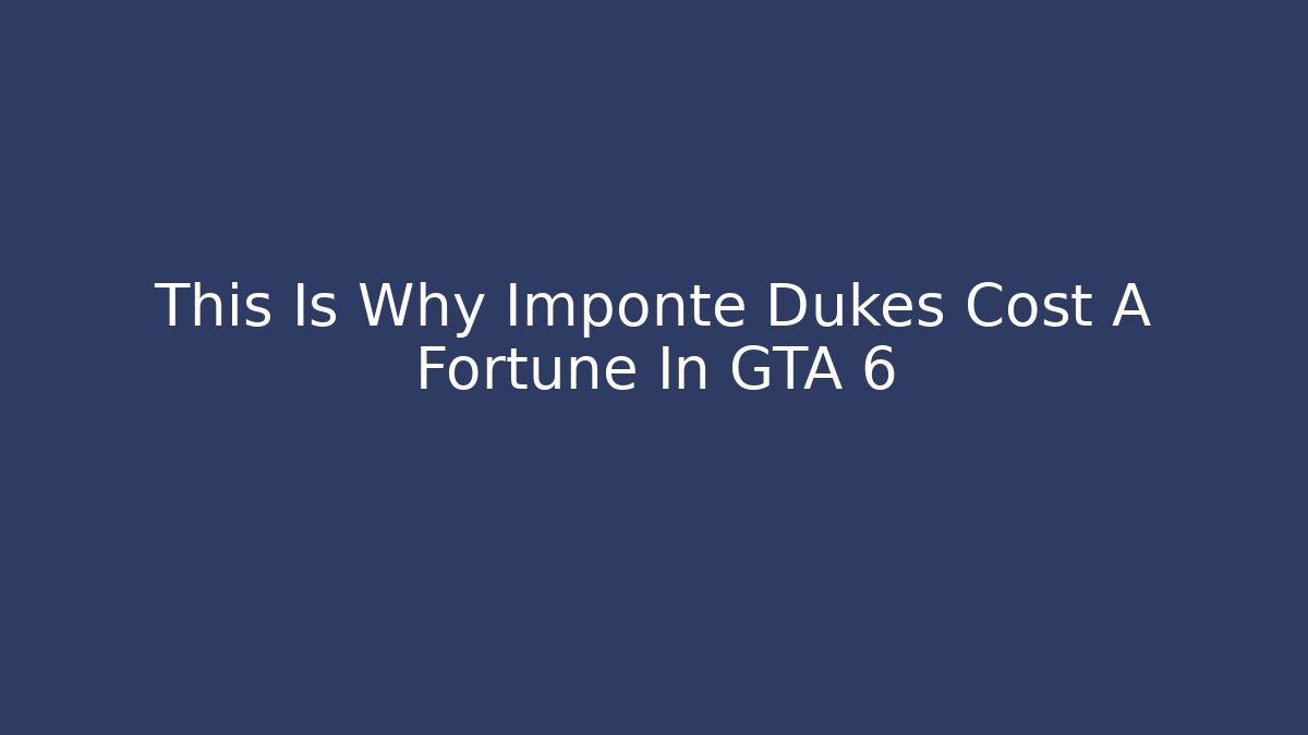 This Is Why Imponte Dukes Cost A Fortune In GTA 6 - Critter Realm