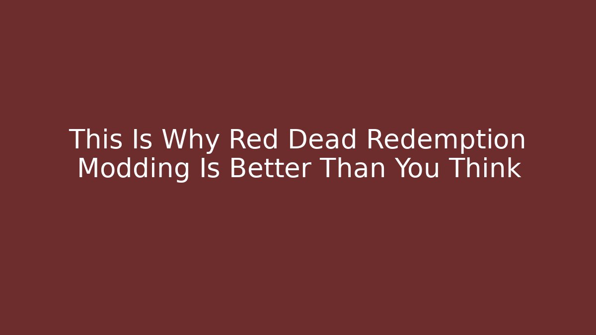 This Is Why Red Dead Redemption Modding Is Better Than You Think