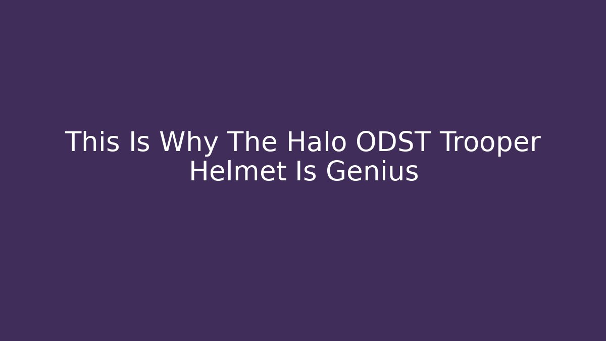 This Is Why The Halo ODST Trooper Helmet Is Genius