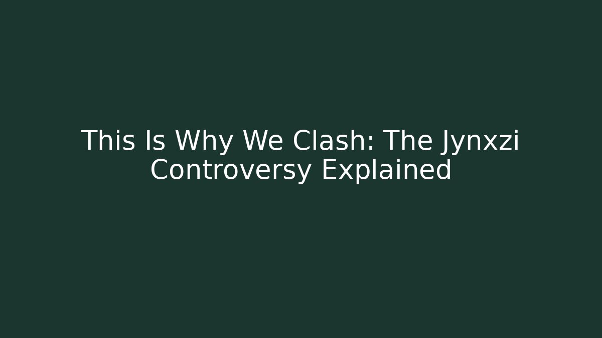 This Is Why We Clash: The Jynxzi Controversy Explained