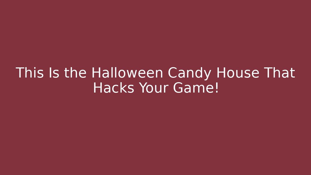 This Is the Halloween Candy House That Hacks Your Game!