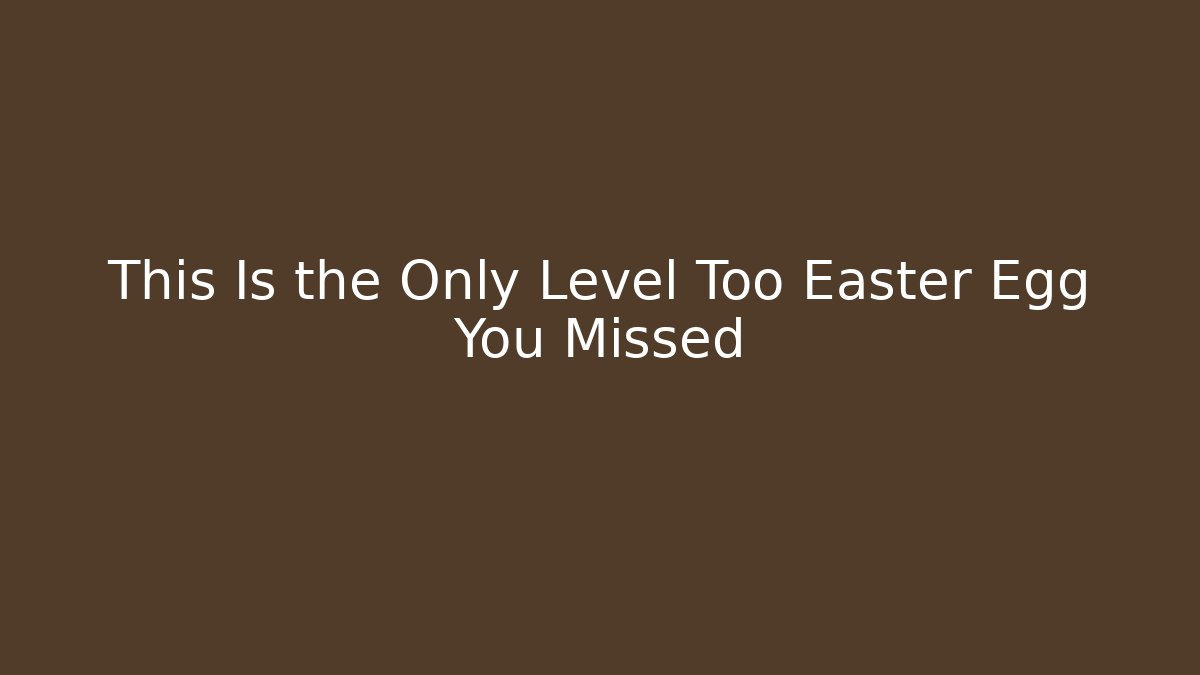 This Is the Only Level Too Easter Egg You Missed - Critter Realm