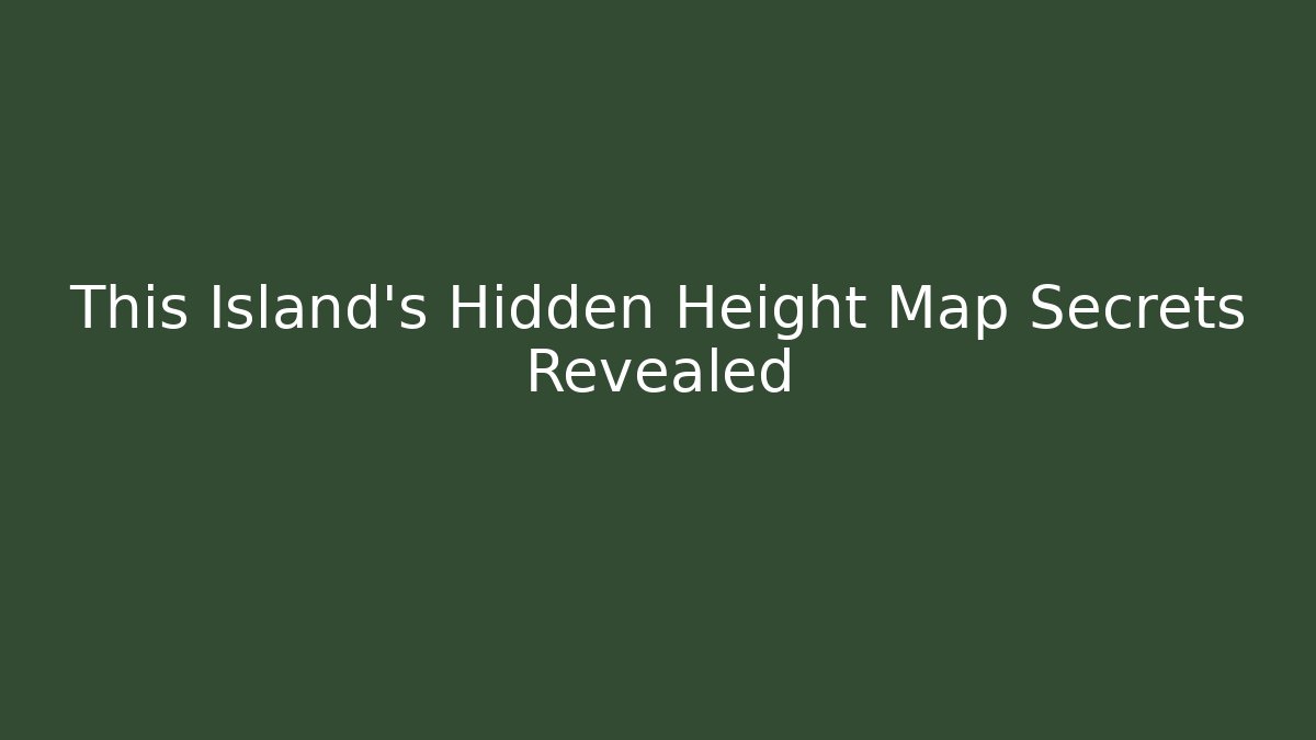 This Island’s Hidden Height Map Secrets Revealed - Critter Realm