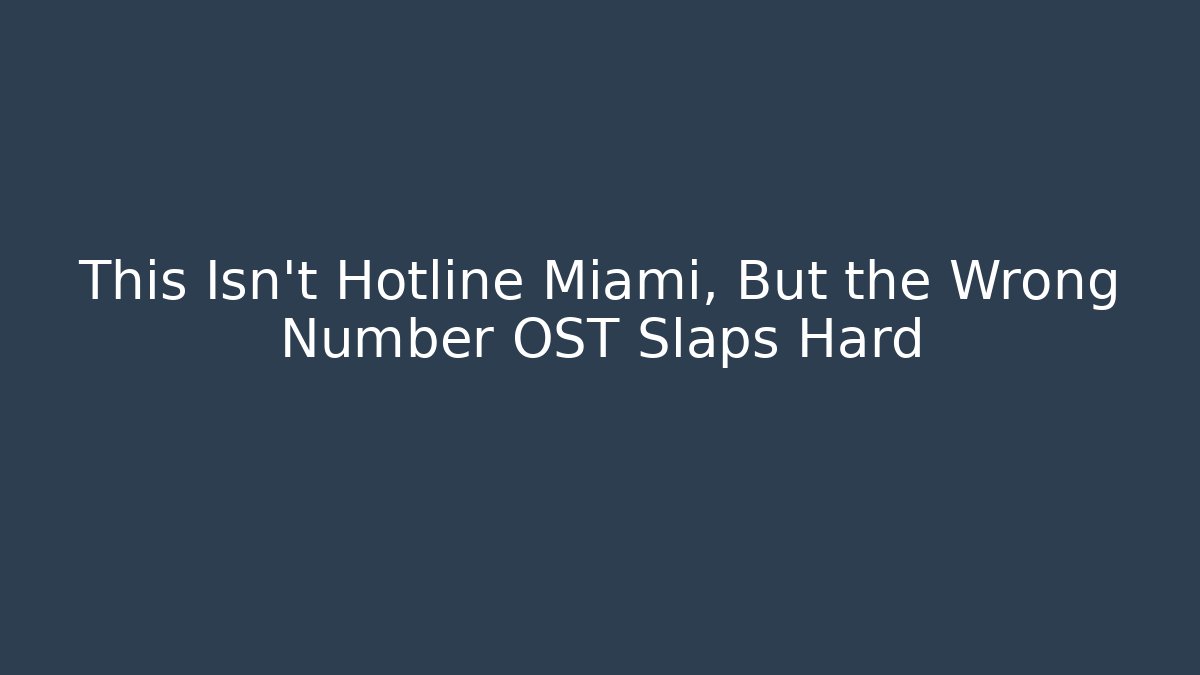 This Isn't Hotline Miami, But the Wrong Number OST Slaps Hard