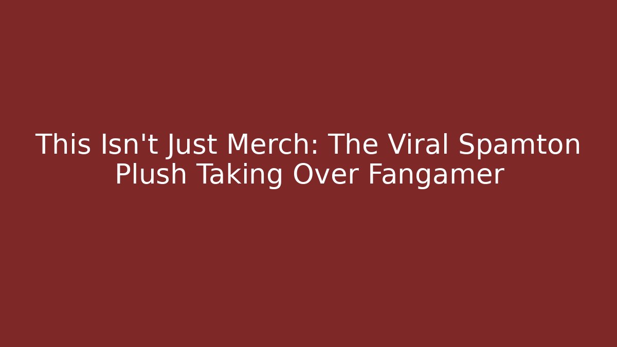 This Isn't Just Merch: The Viral Spamton Plush Taking Over Fangamer - Critter Realm