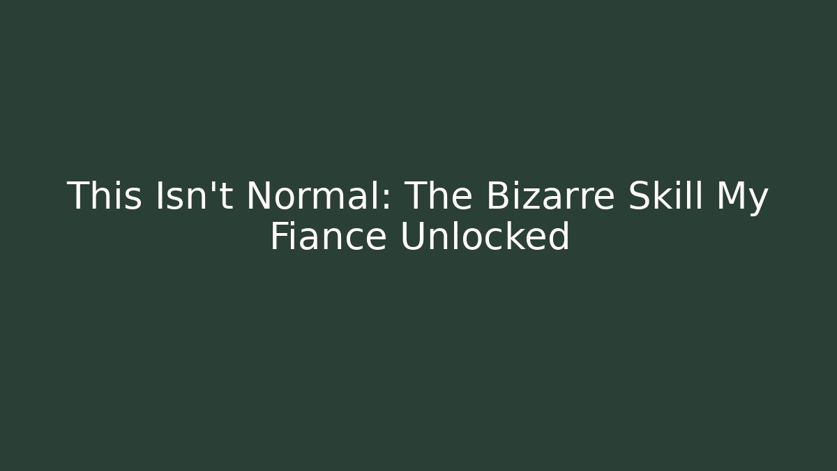 This Isn't Normal: The Bizarre Skill My Fiance Unlocked - Critter Realm