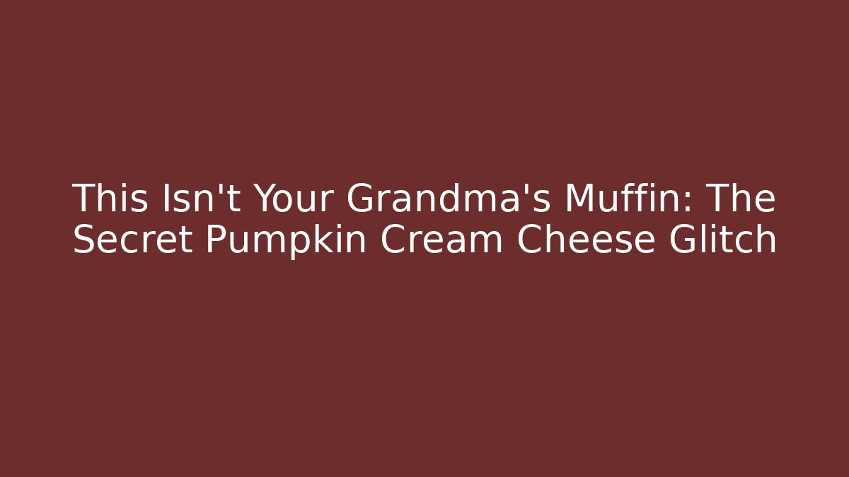 This Isn't Your Grandma's Muffin: The Secret Pumpkin Cream Cheese Glitch