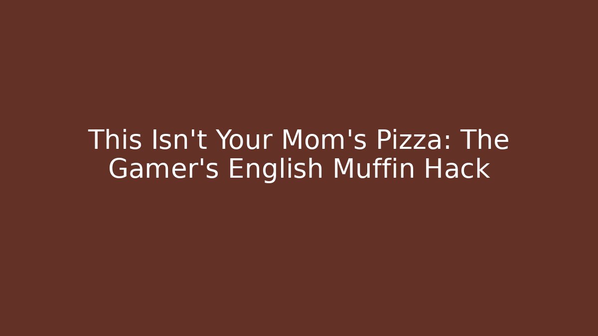 This Isn't Your Mom's Pizza: The Gamer's English Muffin Hack