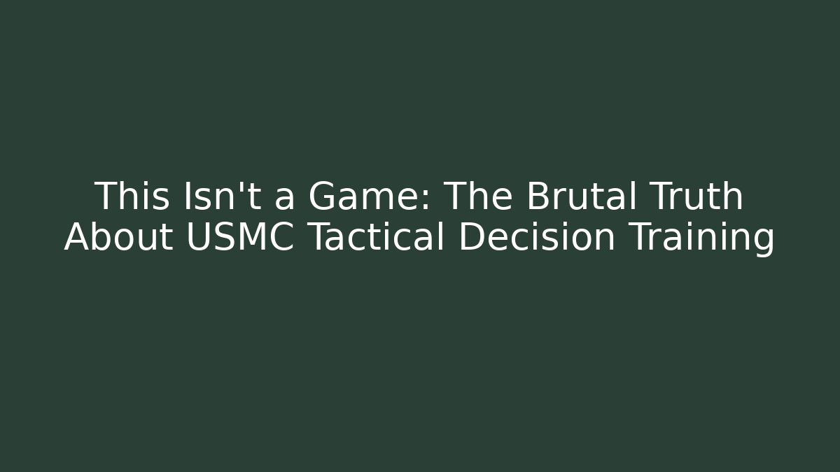 This Isn't a Game: The Brutal Truth About USMC Tactical Decision Training - Critter Realm