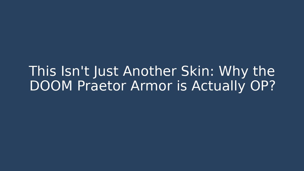 This Isn’t Just Another Skin: Why the DOOM Praetor Armor is Actually OP? - Critter Realm