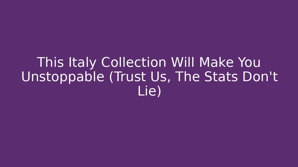 This Italy Collection Will Make You Unstoppable (Trust Us, The Stats Don't Lie)