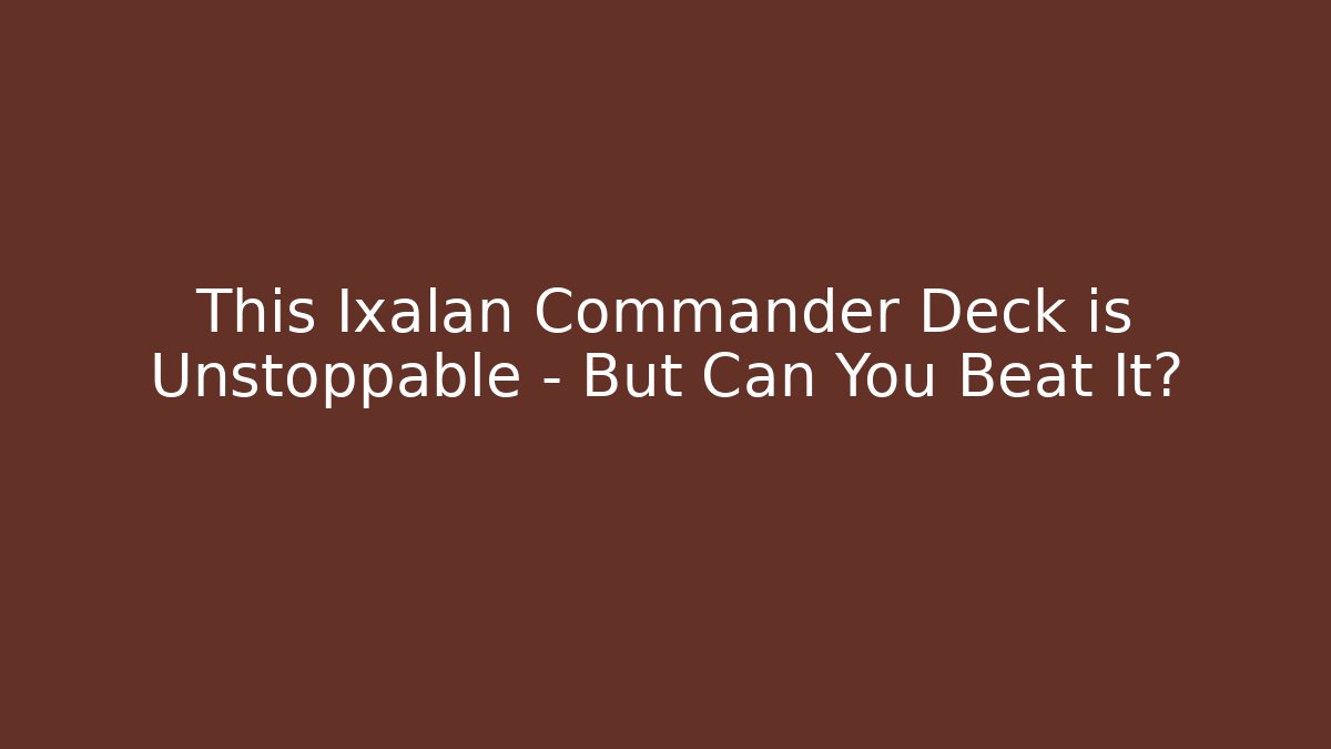 This Ixalan Commander Deck is Unstoppable – But Can You Beat It?