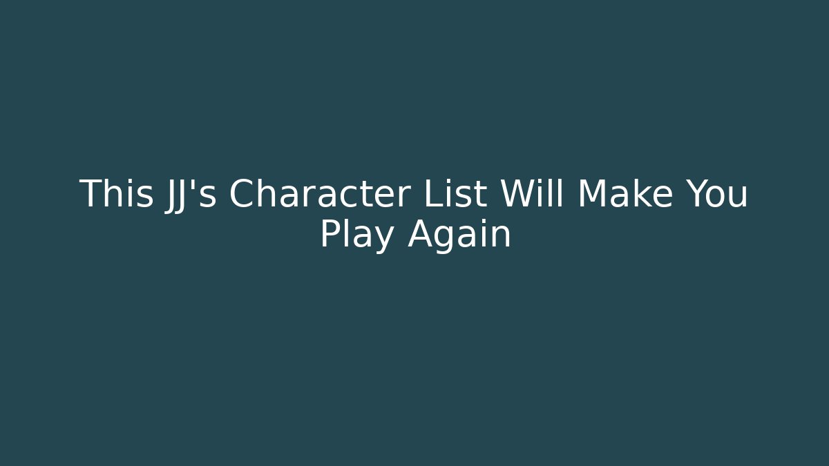 This JJ's Character List Will Make You Play Again - Critter Realm