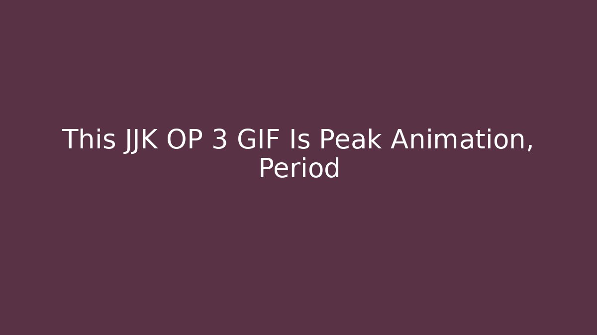 This JJK OP 3 GIF Is Peak Animation, Period