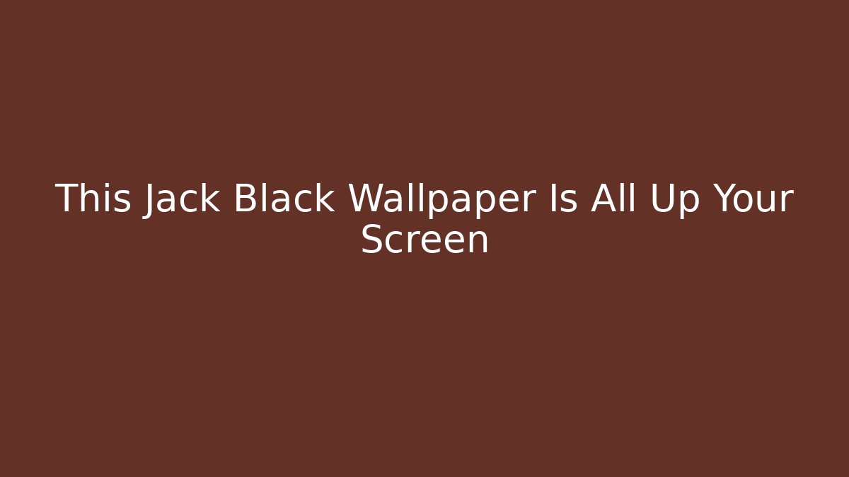 This Jack Black Wallpaper Is All Up Your Screen