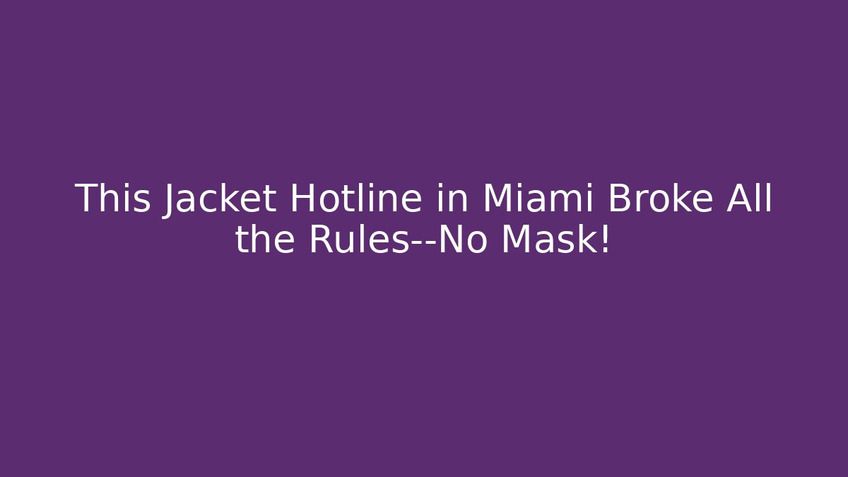 This Jacket Hotline in Miami Broke All the Rules—No Mask!