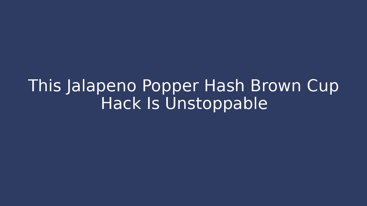 This Jalapeño Popper Hash Brown Cup Hack Is Unstoppable