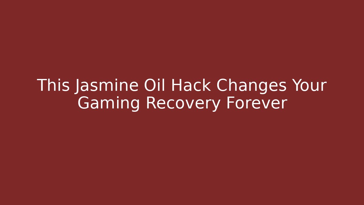 This Jasmine Oil Hack Changes Your Gaming Recovery Forever