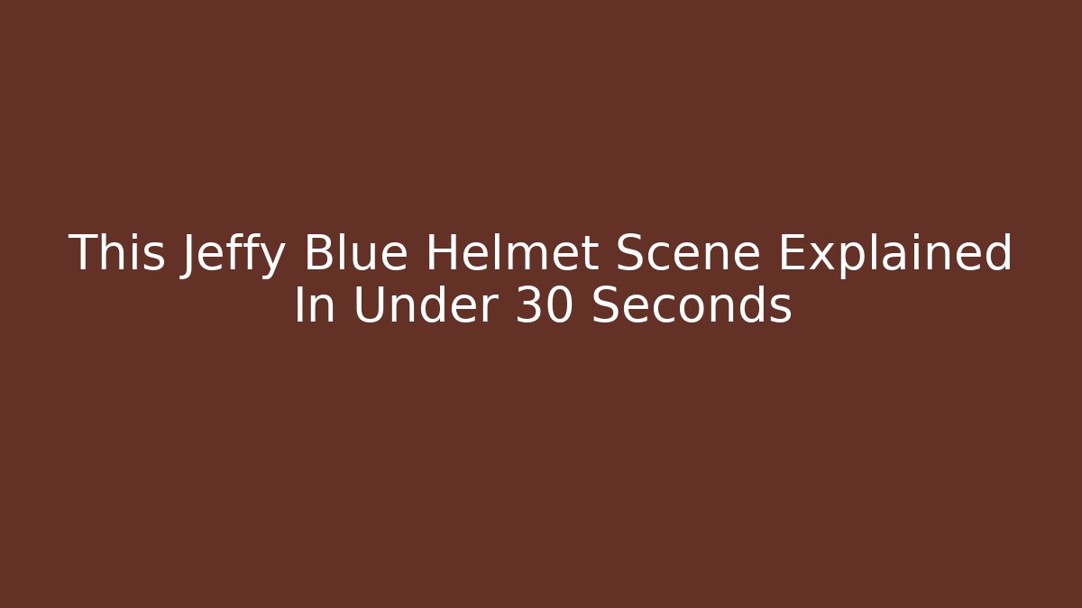 This Jeffy Blue Helmet Scene Explained In Under 30 Seconds - Critter Realm