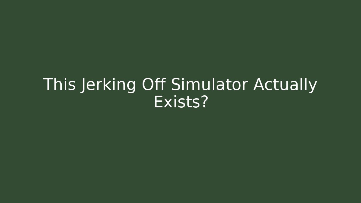 This Jerking Off Simulator Actually Exists? - Critter Realm