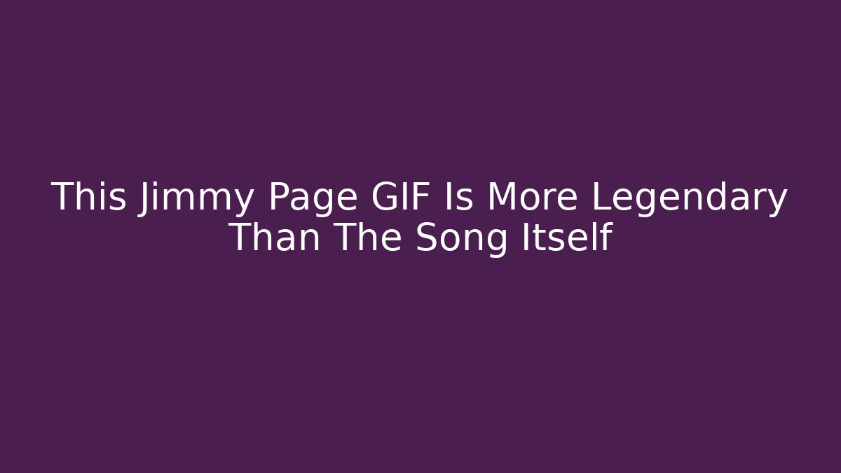This Jimmy Page GIF Is More Legendary Than The Song Itself